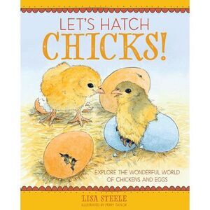Let's Hatch Chicks!: Explore the Wonderful World of Chickens and Eggs -- Lisa St